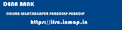DENA BANK  ODISHA JAGATSINGHPUR PARADEEP PARADIP  ifsc code